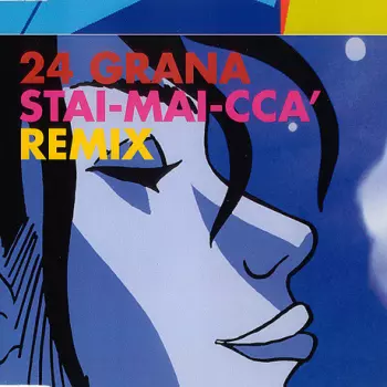 24 Grana: Stai-Mai-Ccà Remix
