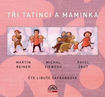 Libuše Šafránková: 3 tatínci a maminka / Reiner, Viewegh