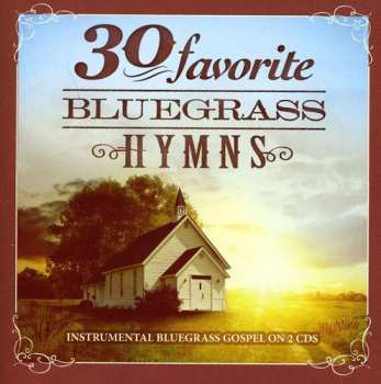 Album 30 Favorites Bluegrass Hymns / Various: 30 Favorites Bluegrass Hymns
