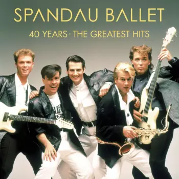 Spandau Ballet: 40 Years: The Greatest Hits