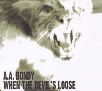 CD A.A. Bondy: When The Devil's Loose