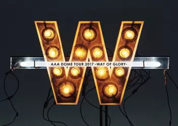AAA: AAA Dome Tour 2017 -Way Of Glory-