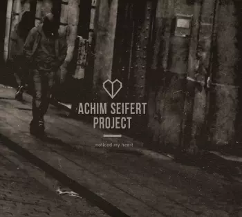 Achim Seifert Project: ...Noticed My Heart