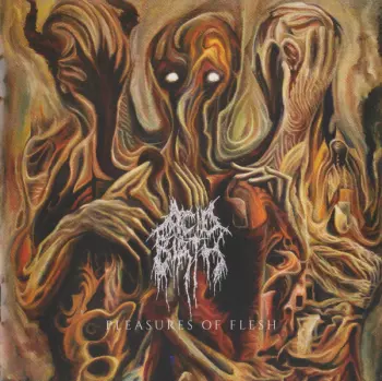 Acid Birth: Pleasures Of Flesh / The Divine Grotesque