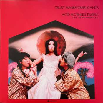 LP Acid Mothers Temple & The Melting Paraiso UFO: Trust Masked Replicants