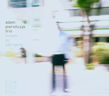 Adam Pierończyk Trio: Busem Po São Paulo
