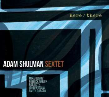 CD Adam Shulman Sextet: Here/There