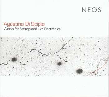 CD Agostino Di Scipio: Works For Strings And Live Electronics