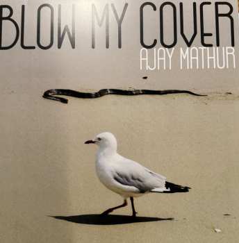 LP Ajay Mathur: Blow My Cover