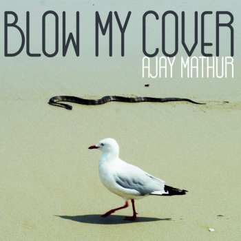 LP Ajay Mathur: Blow My Cover