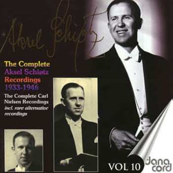 Album Aksel Schiøtz: The Complete Aksel Schiøtz Recordings 1933-1946 - The Complete Carl Nielsen Recordings - Vol 10