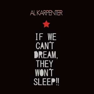 LP Al Karpenter: If We Can't Dream, They Won't Sleep!!