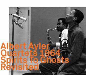 CD Albert Ayler Quartet: Spirits To Ghosts Revisited