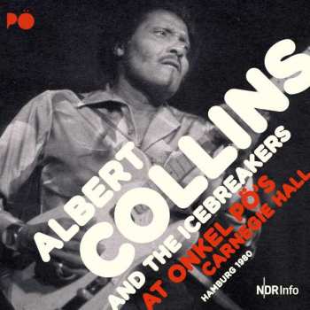 2CD Albert Collins And The Icebreakers: At Onkel Pö's Carnegie Hall Hamburg 1980