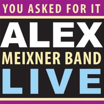 Album Alex Meixner: You Asked For It: Alex Meixner Band Live