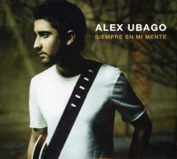 Album Alex Ubago: Siempre En Mi Mente