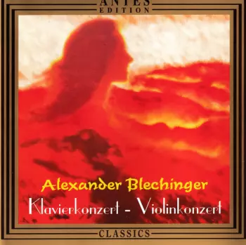 Blechinger: Piano Concerto Op. 35 - Violin Concerto Op. 87