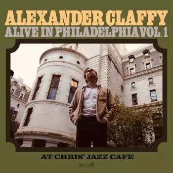 Alexander Claffy: Alive In Philadelphia 1