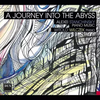 A Journey Into The Abyss: Alexei Stanchinsky Piano Music