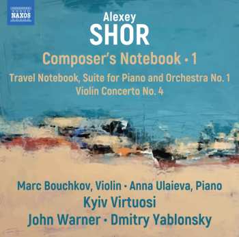 CD Alexey Shor: Suite Für Klavier & Orchester Nr.1 "travel Notebook"