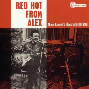 Blues Incorporated: Red Hot From Alex