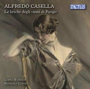 CD Alfredo Casella: Le Liriche Degli "Anni di Parigi"