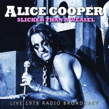 CD Alice Cooper: Slicker Than A Weasel (Live 1978 Radio Broadcast)