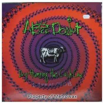 2LP Alice Donut: Dry Humping The Cash Cow (Live At CBGB)