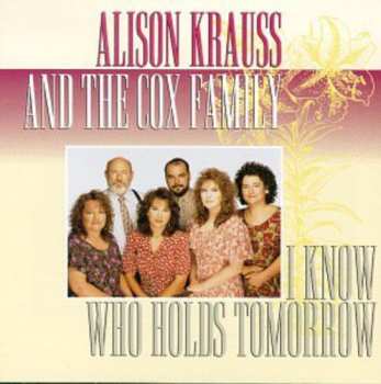 CD Alison Krauss: I Know Who Holds Tomorrow