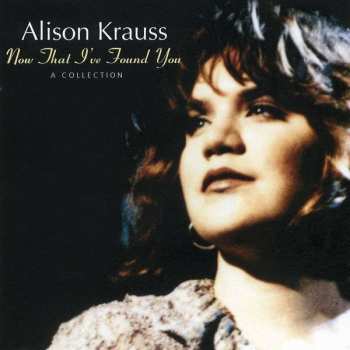 CD Alison Krauss: Now That I've Found You: A Collection