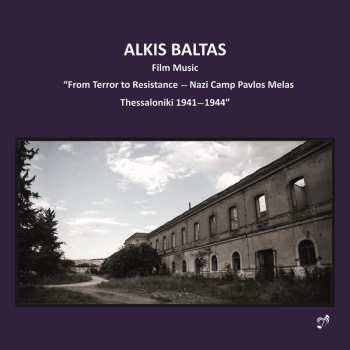 CD Άλκης Μπαλτάς: Film Music - "From Terror To Resistance - Nazi Camp Pavlos Melas, Thessaloniki 1941-1944"