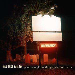 CD All Else Failed: Good Enough For The Girls We Roll With