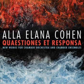 Album Alla Elana Cohen: Quaestiones Et Responsa  New Works For Chamber Orchestra And Chamber Ensembles