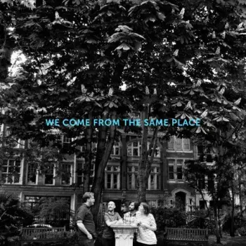 We Come From The Same Place