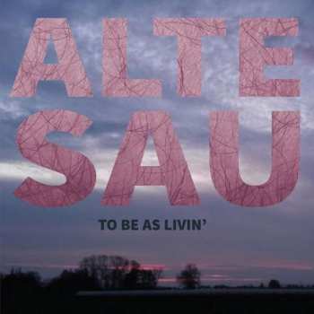 LP Alte Sau: To Be As Livin'