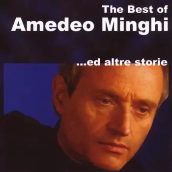 The Best Of Amedeo Minghi ...Ed Altre Storie