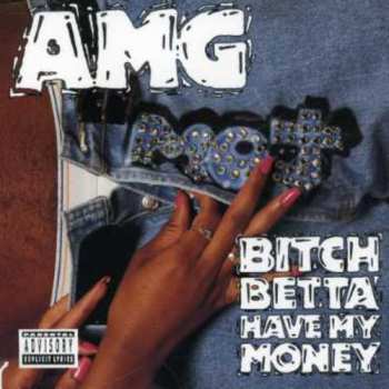 CD AMG: Bitch Betta Have My Money