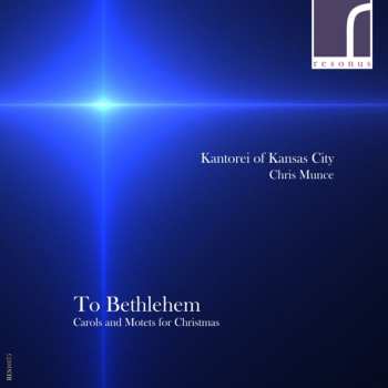 Album Amon / Antognini / Kantorei Of Kansas City: To Bethlehem: Carols & Motets For Christmas