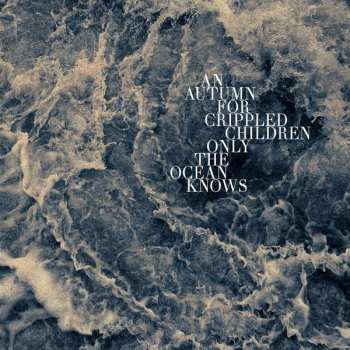 LP An Autumn for Crippled Children: Only The Ocean Knows LTD