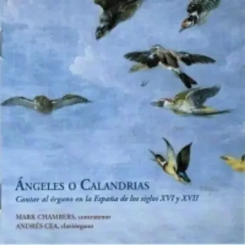 Andres Cea Galan: Ángeles O Calandrias. Cantar Al Órgano En La España De Los Siglos XVI Y XVII