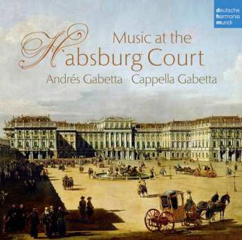 Album Cappella Gabetta: Music At The Habsburg Court