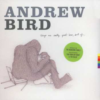 LP Andrew Bird: Things Are Really Great Here, Sort Of...