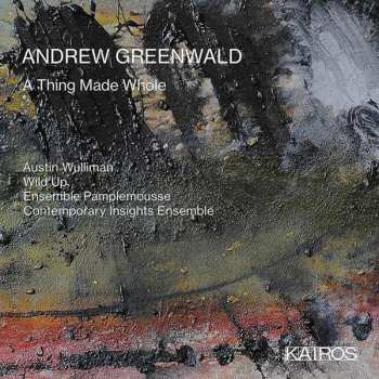 CD Andrew Greenwald: Kammermusik "a Thing Made Whole"