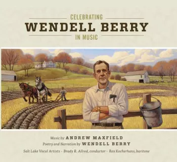 Andrew Maxfield: Celebrating Wendell Berry In Music