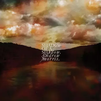 Andrew Morris: Shadow Of A Shadow