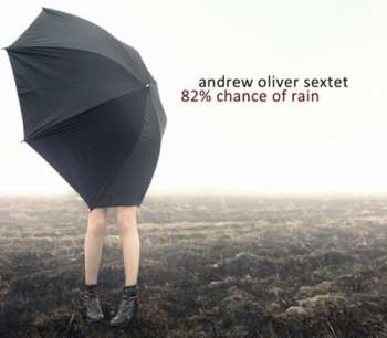CD Andrew Oliver Sextet: 82% Chance Of Rain