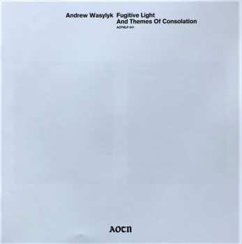 LP Andrew Wasylyk: Fugitive Light And Themes Of Consolation