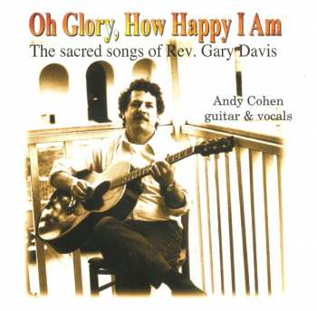 CD Andy Cohen: Oh Glory, How Happy I Am (The Sacred Songs Of Rev. Gary Davis)