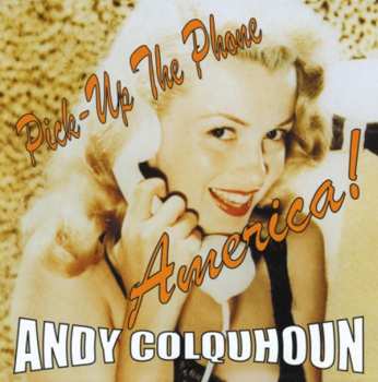 CD Andy Colquhoun: Pick Up The Phone America!