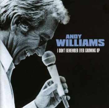 CD Andy Williams: I Don't Remember Ever Growing Up